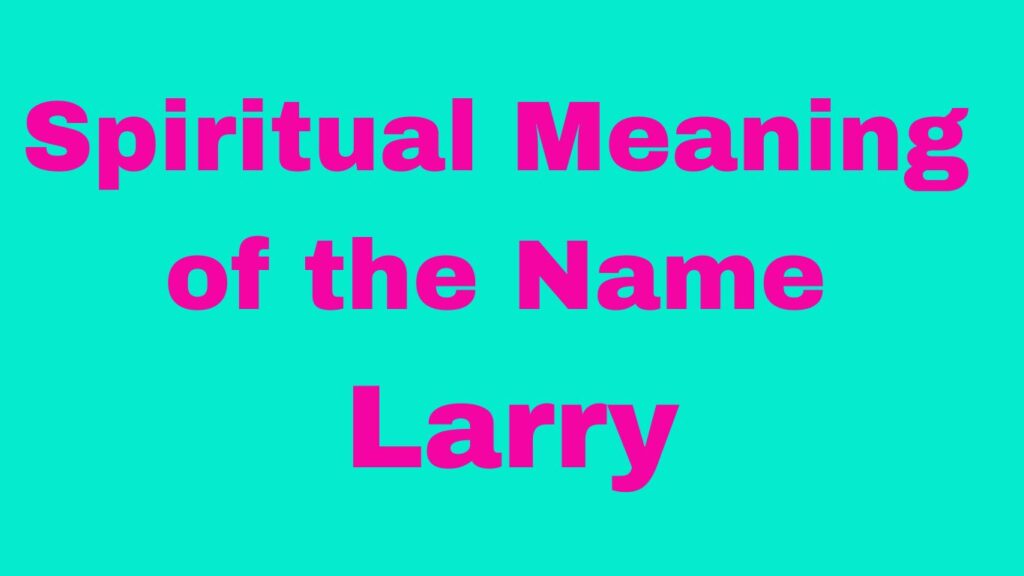 Spiritual meaning of the name Larry