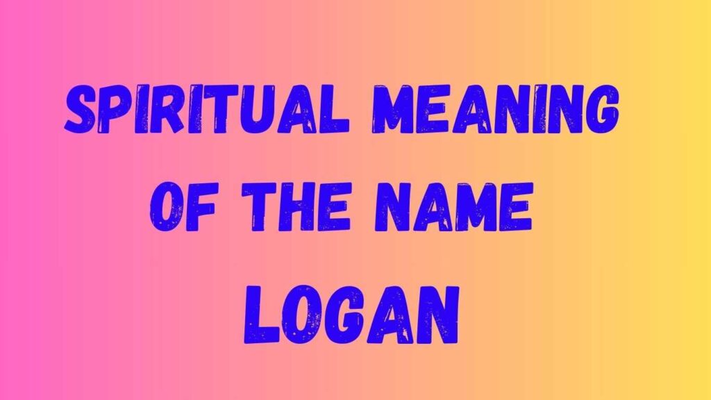 Spiritual meaning of the name Logan