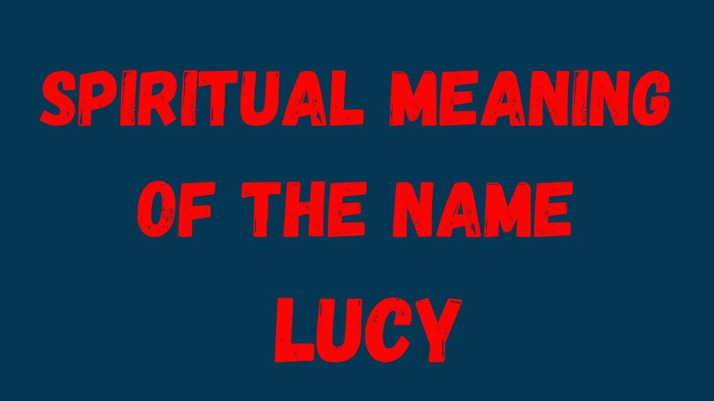 Spiritual Meaning of the Name Lucy