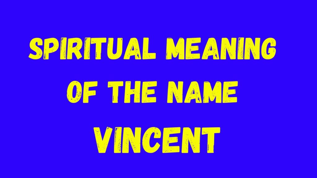 Spiritual meaning of the name Vincent