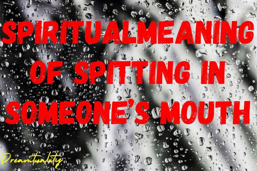 9 Spiritual Meaning of Spitting in Someone’s Mouth