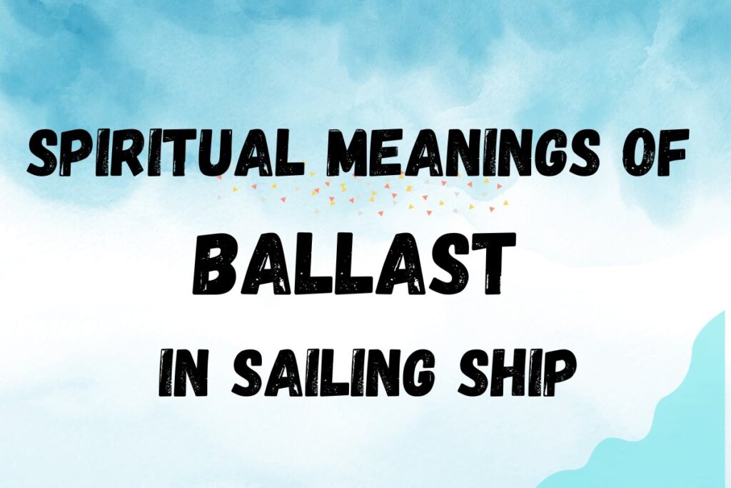 Spiritual Meanings of Ballast in a Sailing Ship