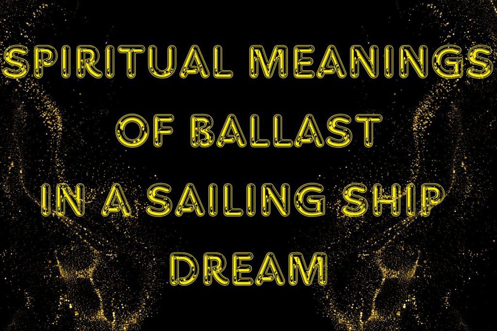 Spiritual Meanings of Ballast in a Sailing Ship Dream