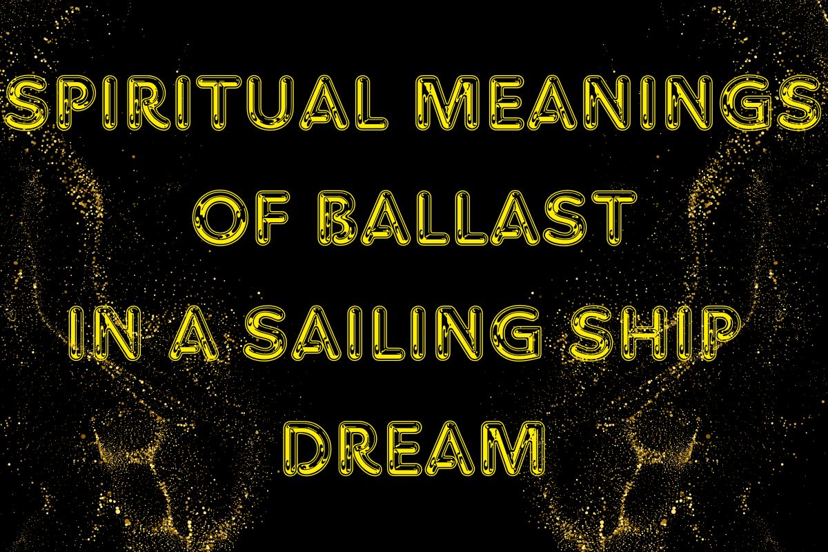 Spiritual Meanings of Ballast in a Sailing Ship Dream