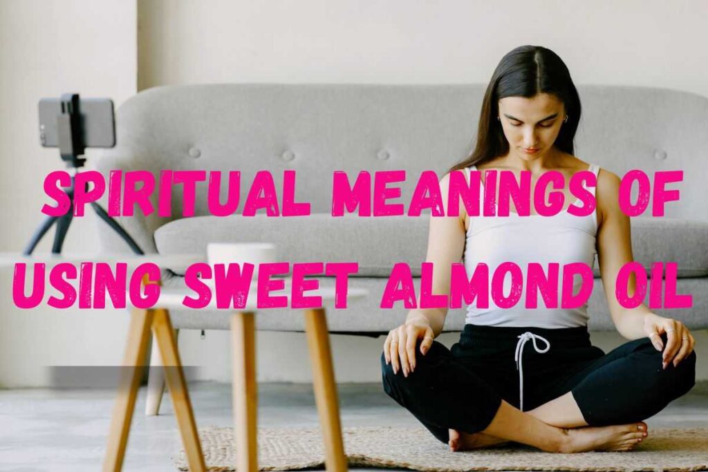 Spiritual Meanings of Using Sweet Almond Oil